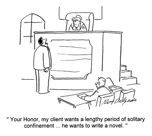 'Your Honor, my client wants a lengthy period of solitary confinement... he wants to write a novel.'