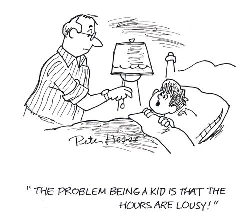 'The problem being a kid is that the hours are lousy!'