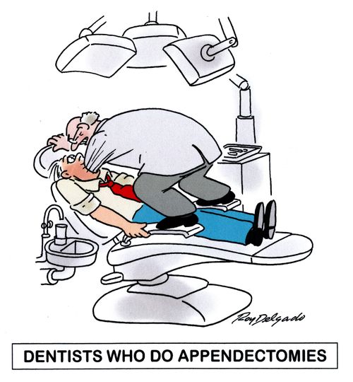 Dentists who do appendectomies.