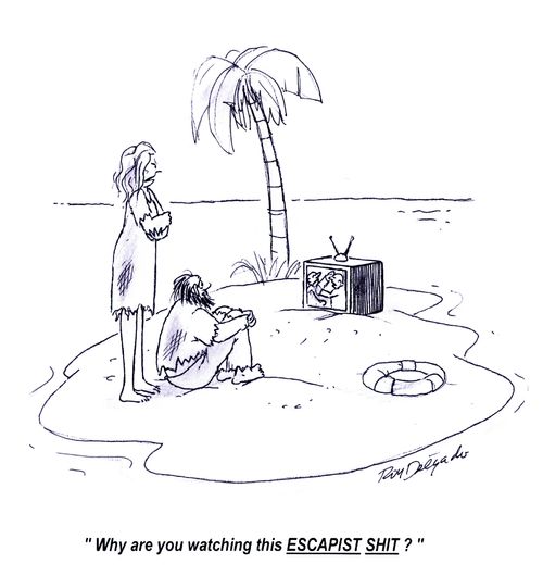 'Why are you watching this Escapist shit?'
