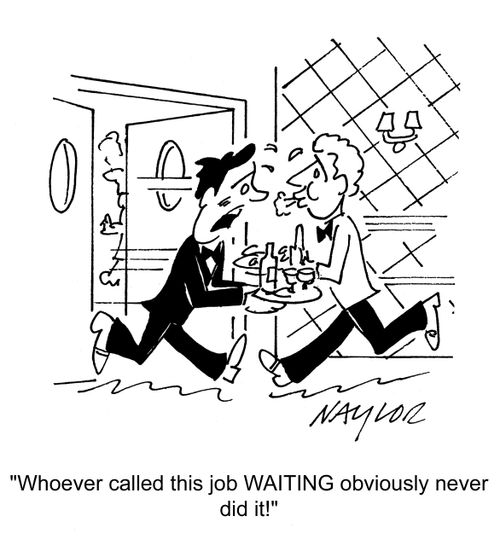 'Whoever called this job WAITING obviously never did it!'