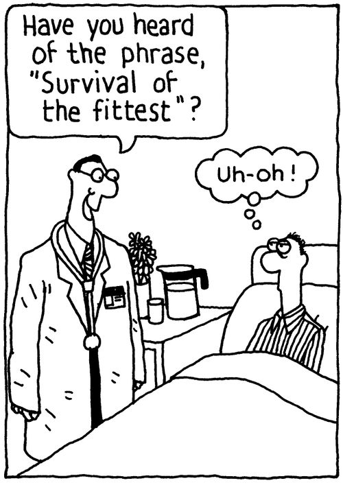 'Have you heard of the Phrase,'Survival of the fittest'?' 'Uh-ho!'