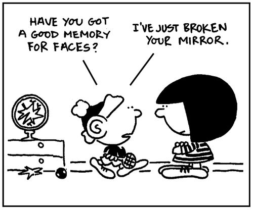 'Have you got a good memory for faces? I've just broken your mirror.'