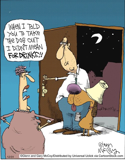 'When I told you to take the dog out I didn't mean for drinks!'