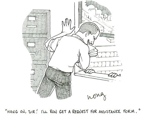 'Hang on sir! I'll run get a request for assistance form.'