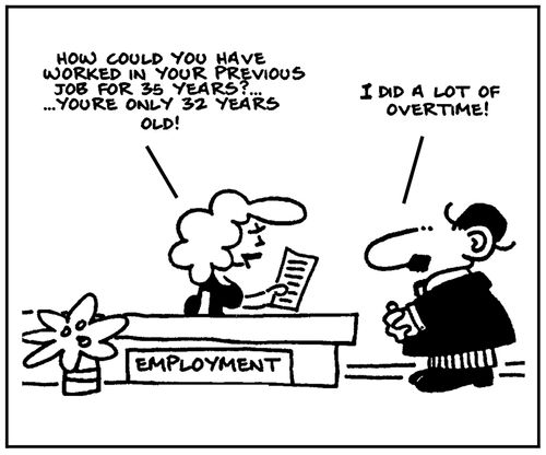 'How could you have worked in your previous job for 35 years? You're only 32 years old. I did a lot of overtime.'