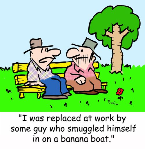 'I was replaced at work by some guy who smuggled himself in on a banana boat,'