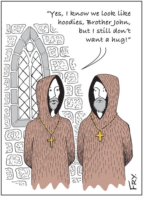 Two monks: 'Yes, I know we look like hoodies, Brother John, but I still don't want a hug!'