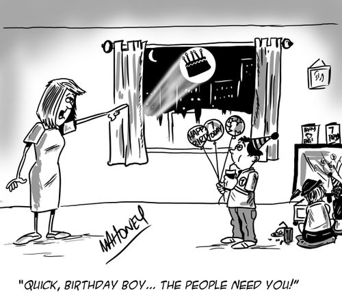 'Quick, Birthday Boy...the people need you!'