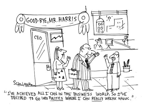 'I've achieved all I can in the business world, so I've decided to go into politics where I can really wreak havoc.'