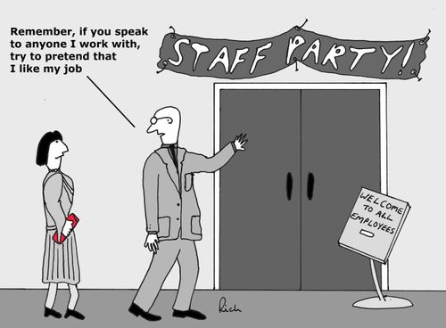 'Remember, if you speak to anyone I work with, try to pretend that I like my job.'
