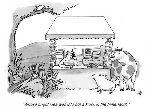 'Whose bright idea was it to put a kiosk in the hinterland?'