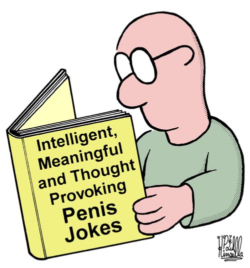 'Intelligent, meaningful and thought-provoking penis jokes.'