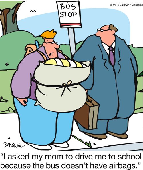'I asked my mom to drive me to school because the bus doesn't have airbags.'