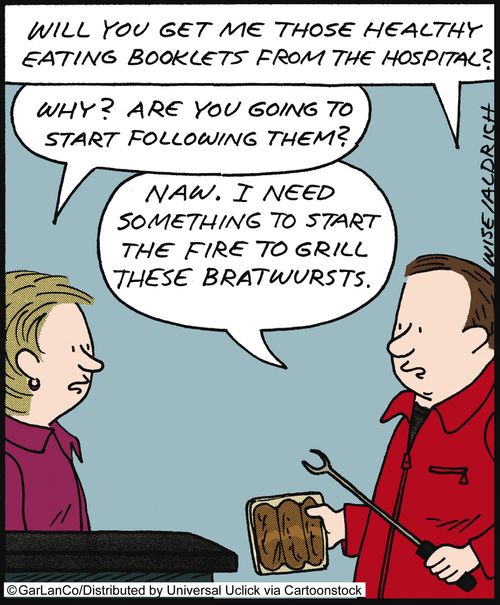 'Will you get me those healthy eating booklets form the hospital? . . . I need something to start the fire to grill these bratwursts.'