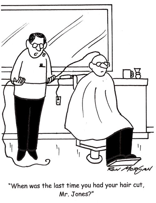 'When was the last time you had your hair cur, Mr. jones?'