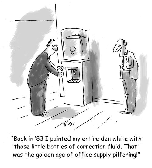 'Back in '83 I painted my entire den white with those little bottles of correction fluid. That was the golden age of office supply pilfering.'