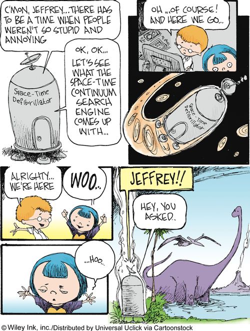 Jeffrey's Time Machine: 'C'mon, Jeffrey...there has to be a time when people weren't so stupid and annoying.'