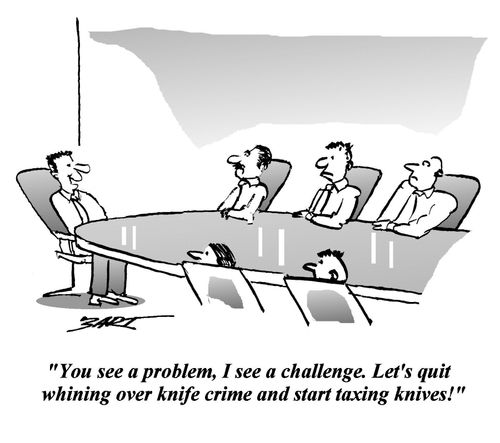 'You see a problem, I see a challenge. Let's quit whining over knife crime and start taxing knives!'