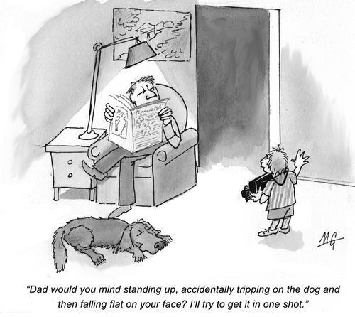 'Dad, would you ming standing up, then accidentally tripping on the dog and falling flat on your face? I'll try to get it in one shot.'