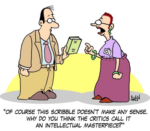 'Of course this scribble doesn't make any sense. Why do you think the critics call it an intellectual masterpiece?'