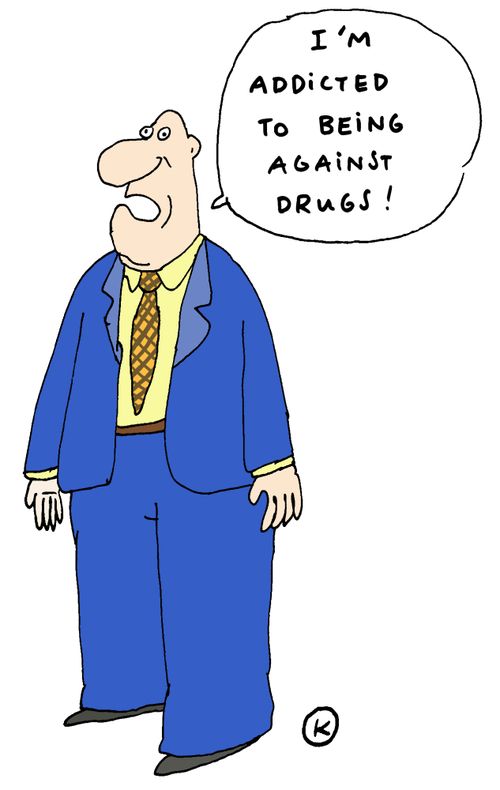 'I'm addicted to being against drugs!'