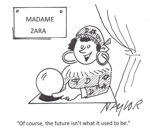 'Of course, the future isn't what it used to be.'