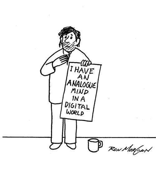 I have an analogue mind in a digital world.