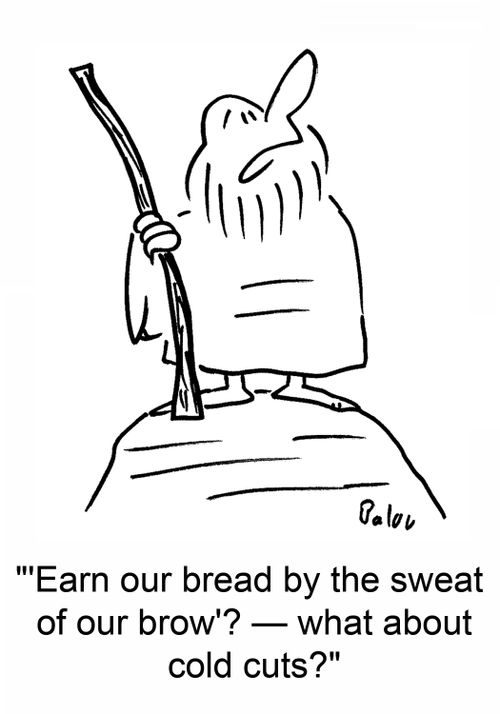 ''Earn our bread by the sweat of our brow'? -- what about cold cuts?'
