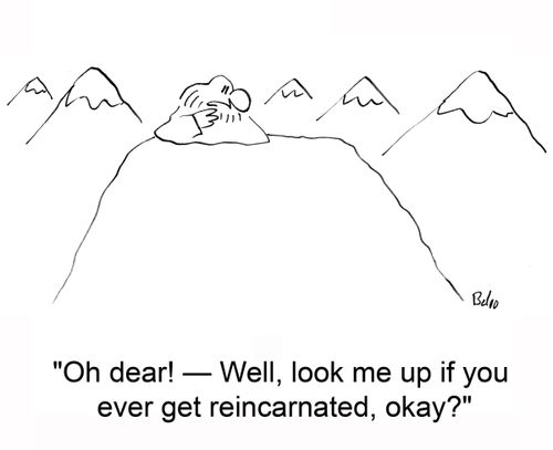 'Oh dear! -- Well, look me up if you ever get reincarnated, okay?'