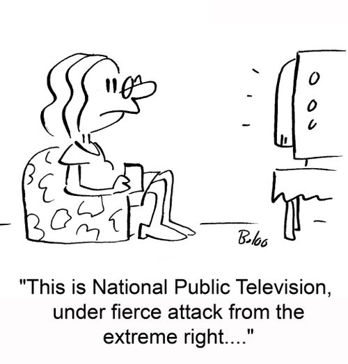 'This is National Public Television, under fierce attack from the extreme right....'