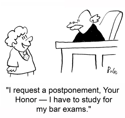 'I request an postponement, Your Honor -- I have to study for my bar exams.'