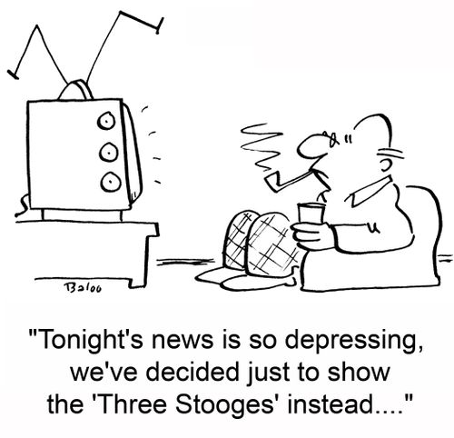'Tonight's news is so depressing, we've decided just to show the 'Three Stooges' instead....'