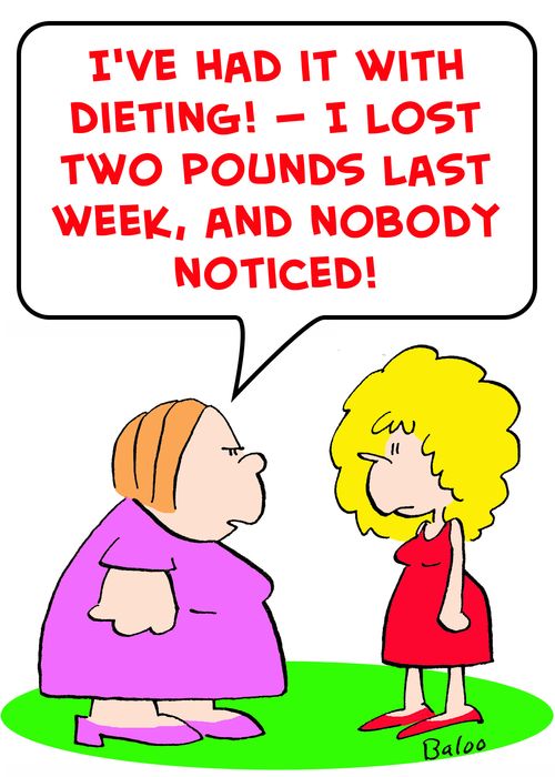 'I've had it with dieting! -- I lost two pounds last week and nobody noticed!'