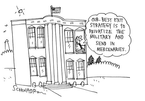 'Our best exit strategy is to privatize the military and send in mercenaries.'