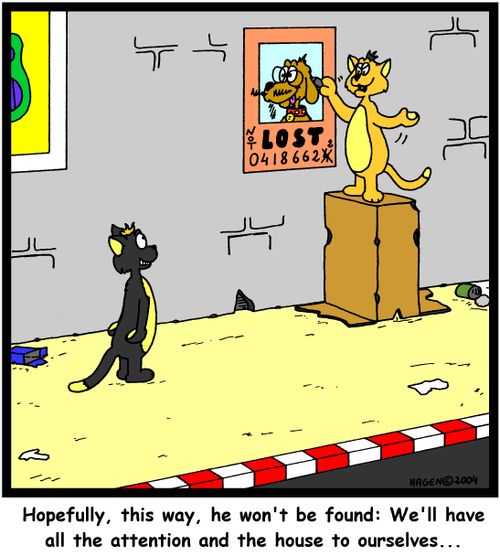 Hopefully, this way, he won't be found: We'll have all the attention and the house to ourselves...