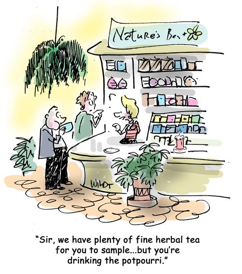Sir, we have plenty of fine herbal tea for you to sample...but you're drinking the potpourri.