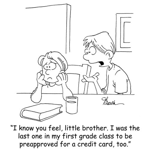 'I know how you feel, little brother. I was the last one in my first grade class to be preapproved for a credit card, too.'