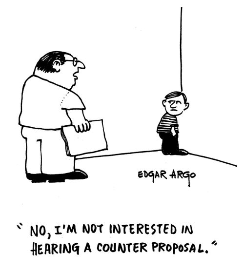 'No, I'm not interested in hearing a counter proposal.'