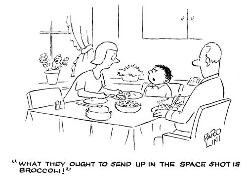 'What they ought to send up in the space shot is broccoli!'