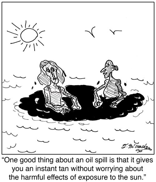 One good thing about an oil spill is that it gives you an instant tan without worrying about the harmful effects of exposure to the sun.