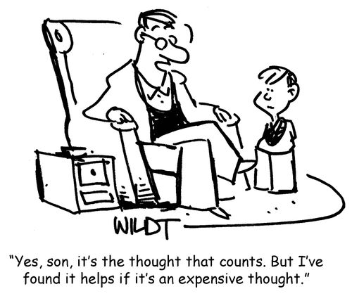 'Yes, son, it's the thought that counts. But I've found it helps if it's an expensive thought.'