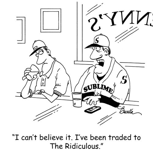 'I can't believe it. I've been traded to The Ridiculous.'