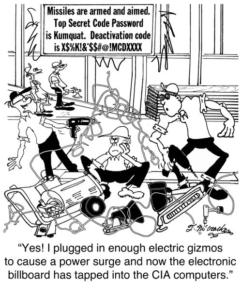 'Yes! I plugged in enough electric gizmos to cause a power surge and now the electronic billboard has tapped into the CIA computers.'