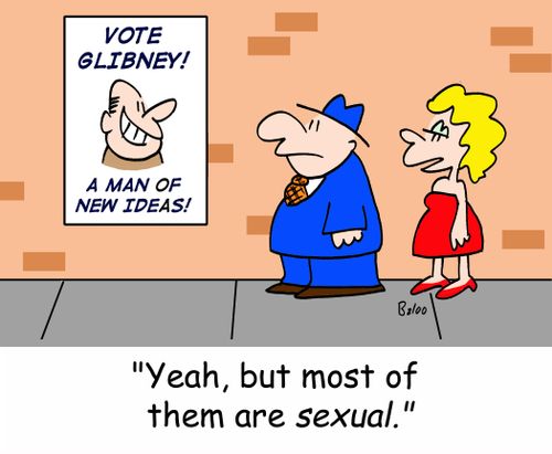 VOTE GLIBNEY! A MAN OF NEW IDEAS!, 'Yeah, but most of them are sexual.'