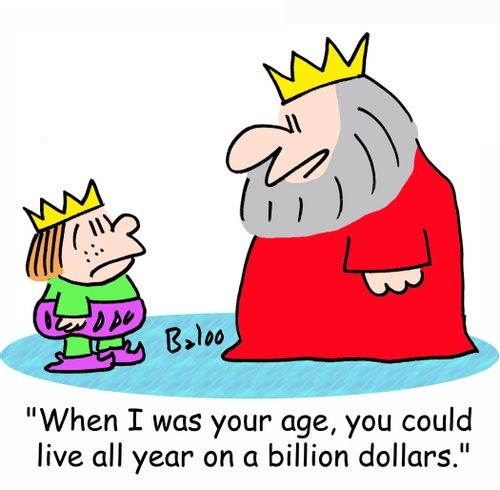 'When I was your age, you could live all year on a billion dollars.'