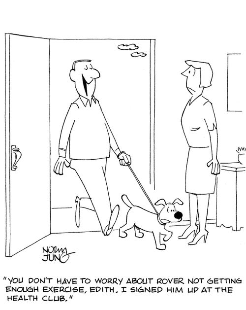'You don't have to worry about Rover not getting enough exercise, Edith. I signed him up at the health club.'
