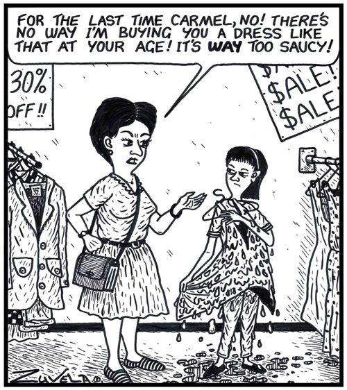 A Mother: 'For the last time Carmel,no! There's no way I'm buying you a dress like that at your age! It's WAY too saucy!' 