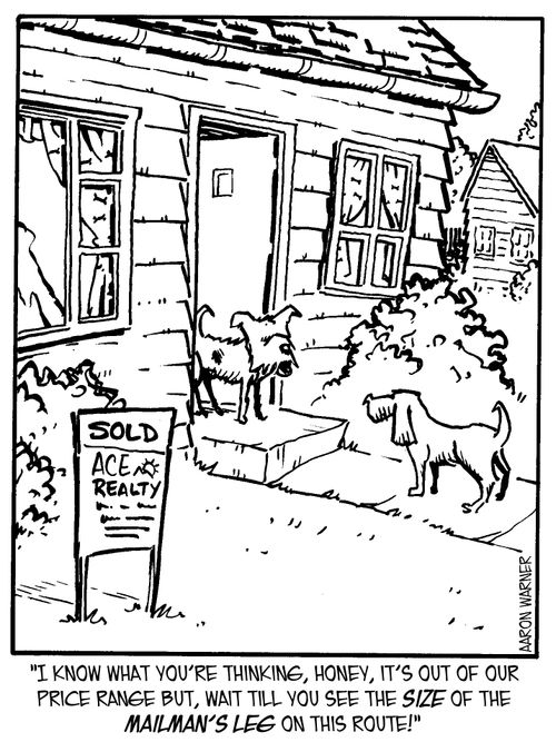 'I know what you're thinking, honey, it's out of our price range but, wait till you see the size of the mailman's leg on this route!'