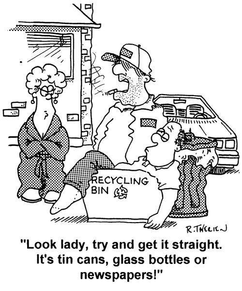 "Look lady, try and get it straight. It's tin cans, glass bottles or newspapers!"